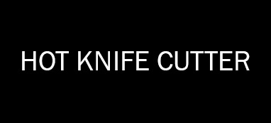 Hot Knife Cutters